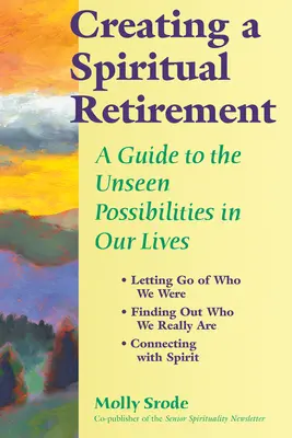 Vytváření duchovního důchodu: A Guide to the Unseen Possibilities in Our Lives (Průvodce neviditelnými možnostmi v našem životě) - Creating a Spiritual Retirement: A Guide to the Unseen Possibilities in Our Lives