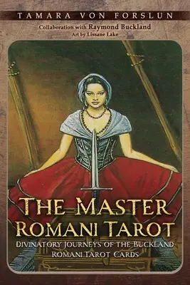 Mistr romského tarotu: Vědecké cesty romských tarotových karet z Bucklandu: Mistrovské tarotové karty: Mistrovské cesty romských tarotových karet z Bucklandu - The Master Romani Tarot: Divinatory Journeys of the Buckland Romani Tarot Cards