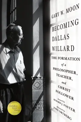 Stát se Dallasem Willardem: Založení filozofa, učitele a následovníka Krista - Becoming Dallas Willard: The Formation of a Philosopher, Teacher, and Christ Follower