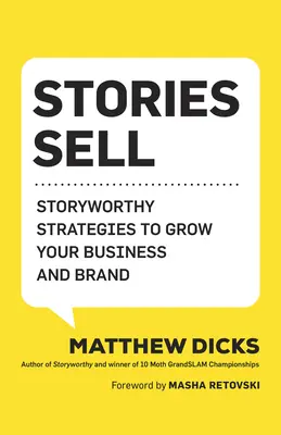 Příběhy prodávají: Strategie hodné příběhu pro růst vašeho podnikání a značky - Stories Sell: Storyworthy Strategies to Grow Your Business and Brand