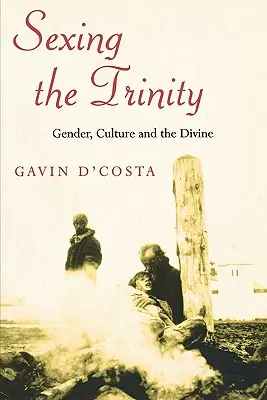 Sexing the Trinity: Gender, kultura a božství - Sexing the Trinity: Gender, Culture and the Divine