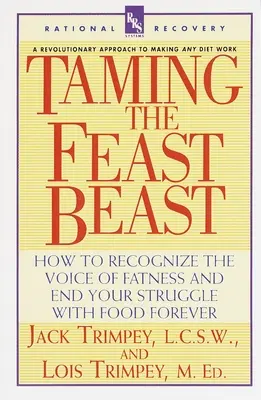 Zkrocení hodovní bestie: Jak rozpoznat hlas tloušťky a navždy ukončit svůj boj s jídlem? - Taming the Feast Beast: How to Recognize the Voice of Fatness and End Your Struggle with Food Forever