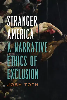 Cizí Amerika: Vyprávěcí etika vyloučení - Stranger America: A Narrative Ethics of Exclusion