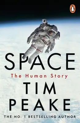 Prostor: Tim Peake: Strhující historie lidstva Oblíbený britský astronaut Tim Peake - Space: A Thrilling Human History by Britain's Beloved Astronaut Tim Peake