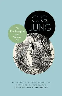 O psychologickém a vizionářském umění: Jungovy poznámky k přednášce o Aurlii Grarda de Nervala. - On Psychological and Visionary Art: Notes from C. G. Jung's Lecture on Grard de Nerval's Aurlia