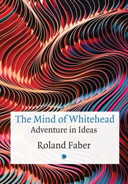Whiteheadova mysl: Dobrodružství v myšlenkách - The Mind of Whitehead: Adventure in Ideas