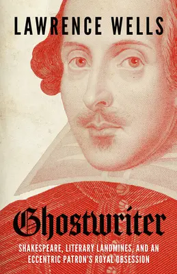 Ghostwriter: Příprava a tvorba textů pro oblast povrchových látek a směsí: Shakespeare, literární miny a královská posedlost excentrického mecenáše - Ghostwriter: Shakespeare, Literary Landmines, and an Eccentric Patron's Royal Obsession