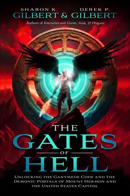 Brány pekla: Odhalení Ganymedova kódu a démonických portálů hory Hermon a Kapitolu Spojených států amerických - The Gates of Hell: Unlocking the Ganymede Code and the Demonic Portals of Mount Hermon and the United States Capitol