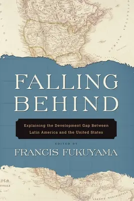 Falling Behind (Zaostávání): Vysvětlení rozdílů v rozvoji mezi Latinskou Amerikou a Spojenými státy. - Falling Behind: Explaining the Development Gap Between Latin America and the United States