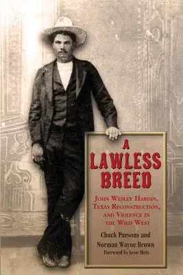 Plemeno bez zákona: John Wesley Hardin, rekonstrukce Texasu a násilí na Divokém západě - A Lawless Breed: John Wesley Hardin, Texas Reconstruction, and Violence in the Wild West