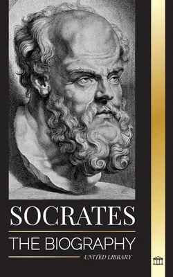 Sokrates: Životopis aténského filozofa a jeho životní lekce - Rozhovory s mrtvými filozofy - Socrates: The Biography of a Philosopher from Athens and his Life Lessons - Conversations with Dead Philosophers