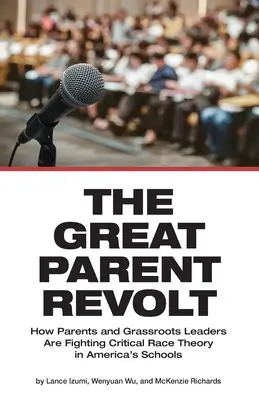 Velká rodičovská vzpoura: Jak rodiče a občanští vůdci bojují proti kritické rasové teorii v amerických školách - The Great Parent Revolt: How Parents and Grassroots Leaders Are Fighting Critical Race Theory in America's Schools