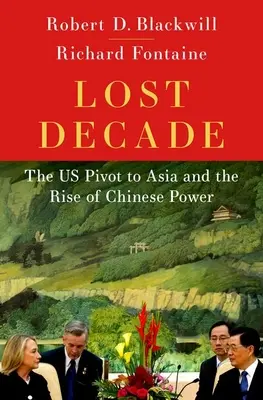 Ztracené desetiletí: Pivot USA do Asie a vzestup čínské moci - Lost Decade: The Us Pivot to Asia and the Rise of Chinese Power