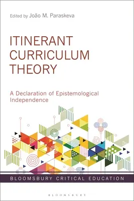 Itinerant Curriculum Theory: Deklarace epistemologické nezávislosti - Itinerant Curriculum Theory: A Declaration of Epistemological Independence