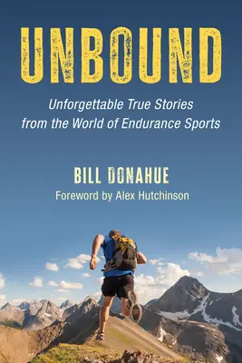 Bez závazků: Nezapomenutelné skutečné příběhy ze světa vytrvalostních sportů - Unbound: Unforgettable True Stories from the World of Endurance Sports