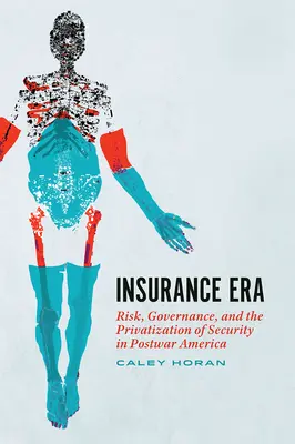 Éra pojištění: Riziko, správa a privatizace bezpečnosti v poválečné Americe - Insurance Era: Risk, Governance, and the Privatization of Security in Postwar America