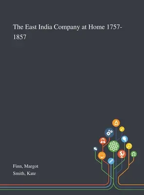 Východoindická společnost doma 1757-1857 - The East India Company at Home 1757-1857