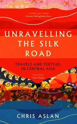 Odhalování Hedvábné stezky: Cesty a textil ve střední Asii - Unravelling the Silk Road: Travels and Textiles in Central Asia