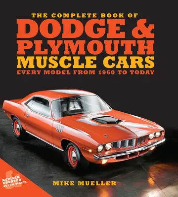 The Complete Book of Dodge and Plymouth Muscle Cars: The Complete Book of Dodge and Plymouth Muscle Cars: Každý model od roku 1960 do současnosti - The Complete Book of Dodge and Plymouth Muscle Cars: Every Model from 1960 to Today