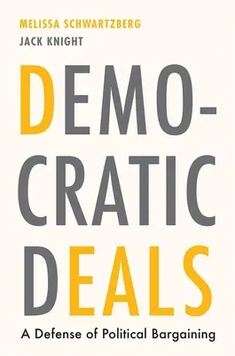 Demokratické dohody: Obhajoba politického vyjednávání - Democratic Deals: A Defense of Political Bargaining