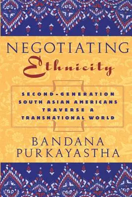 Vyjednávání o etnicitě: Druhá generace Jihoasiatů prochází nadnárodním světem - Negotiating Ethnicity: Second-Generation South Asians Traverse a Transnational World