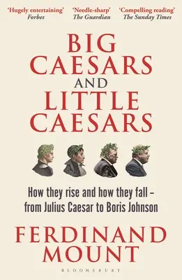 Velcí a malí císaři: Od Julia Caesara po Borise Johnsona: Jak vzestupují a jak padají? - Big Caesars and Little Caesars: How They Rise and How They Fall - From Julius Caesar to Boris Johnson