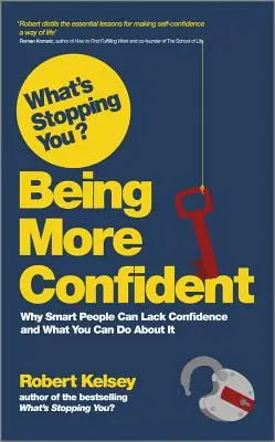 Co vám brání? Být sebevědomější: Proč chytrým lidem chybí sebedůvěra a co s tím můžete udělat? - What's Stopping You? Being More Confident: Why Smart People Can Lack Confidence and What You Can Do about It