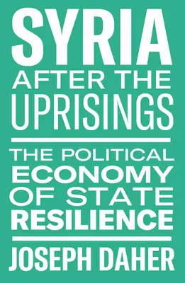 Sýrie po povstáních: Politická ekonomie odolnosti státu - Syria After the Uprisings: The Political Economy of State Resilience