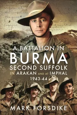Prapor v Barmě: Barma: Druhý sufolk v Arakanu a v Imphalu, 1943-44 - A Battalion in Burma: Second Suffolk in Arakan and at Imphal, 1943-44