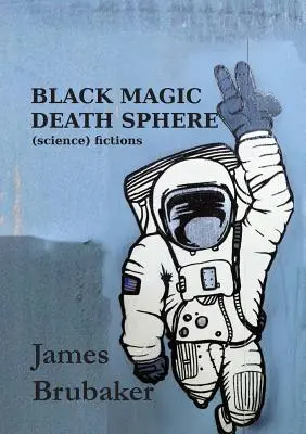 Černá magie Sféra smrti: (Vědecké) smyšlenky - Black Magic Death Sphere: (Science) Fictions