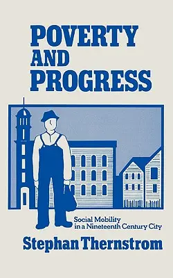 Chudoba a pokrok: Sociální mobilita ve městě devatenáctého století - Poverty and Progress: Social Mobility in a Nineteenth Century City
