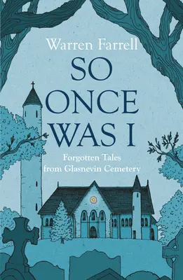 Takový jsem byl kdysi já: Zapomenuté příběhy z glasnevinského hřbitova - So Once Was I: Forgotten Tales from Glasnevin Cemetery