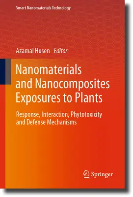 Nanomateriály a nanokompozity Expozice rostlin: Reakce, interakce, fytotoxicita a obranné mechanismy - Nanomaterials and Nanocomposites Exposures to Plants: Response, Interaction, Phytotoxicity and Defense Mechanisms