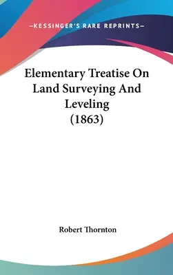 Elementární pojednání o zeměměřičství a nivelaci - Elementary Treatise On Land Surveying And Leveling