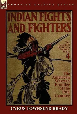 Indiánské boje a bojovníci amerického západního pohraničí 19. století - Indian Fights & Fighters of the American Western Frontier of the 19th Century