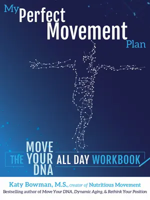 Můj dokonalý plán pohybu: Cvičebnice Pohybujte se svou DNA po celý den - My Perfect Movement Plan: The Move Your DNA All Day Workbook