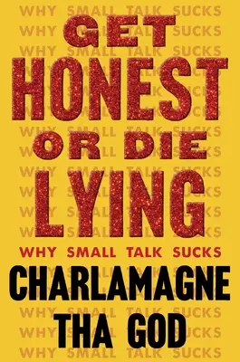 Buď upřímný, nebo zemři lží: Proč je Small Talk na nic. - Get Honest or Die Lying: Why Small Talk Sucks