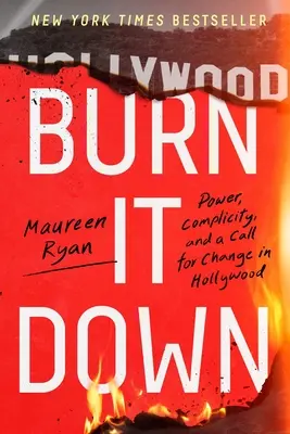 Burn It Down: Moc, spoluvina a výzva ke změně v Hollywoodu - Burn It Down: Power, Complicity, and a Call for Change in Hollywood