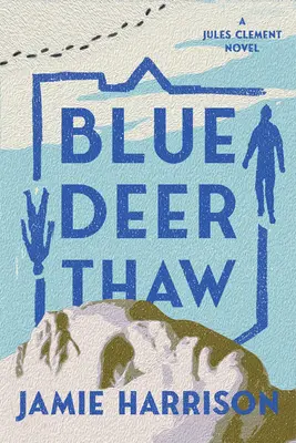 Modré jelení tání: A Jules Clement Novel: A Jules Clement Novel - Blue Deer Thaw: A Jules Clement Novel