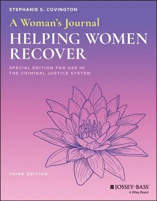 Deník ženy: Deník pro ženy: Pomoc ženám při zotavení, speciální vydání pro použití v trestním soudnictví - A Woman's Journal: Helping Women Recover, Special Edition for Use in the Criminal Justice System