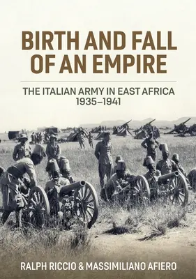 Zrození a pád říše: Italská armáda ve východní Africe v letech 1935-1941 - Birth and Fall of an Empire: The Italian Army in East Africa 1935-1941