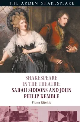 Shakespeare v divadle: Sarah Siddonsová a John Philip Kemble - Shakespeare in the Theatre: Sarah Siddons and John Philip Kemble