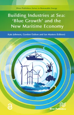 Budování průmyslu na moři: „modrý růst“ a nová námořní ekonomika - Building Industries at Sea: 'Blue Growth' and the New Maritime Economy