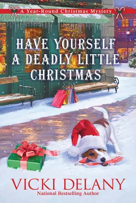 Užijte si malé smrtící Vánoce: Vánoční tajemství na celý rok - Have Yourself a Deadly Little Christmas: A Year-Round Christmas Mystery