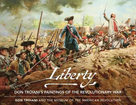 Liberty: Liberty: Liberty: Liberty: Liberty: Liberty: Liberty: Liberty: Liberty: Liberty: Liberty: Liberty: Liberty: Liberty: Obrazy Dona Troianiho z revoluční války - Liberty: Don Troiani's Paintings of the Revolutionary War