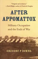 Po Appomattoxu: Vojenská okupace a konec války - After Appomattox: Military Occupation and the Ends of War