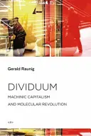 Dividuum: Dividuum, 1. díl: Strojový kapitalismus a molekulární revoluce - Dividuum: Machinic Capitalism and Molecular Revolution