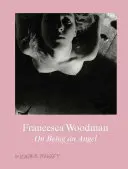 Francesca Woodmanová: O tom, jak být andělem - Francesca Woodman: On Being an Angel