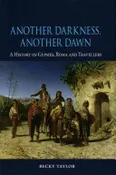 Jiná tma, jiný úsvit: Dějiny cikánů, Romů a kočovníků - Another Darkness, Another Dawn: A History of Gypsies, Roma and Travellers