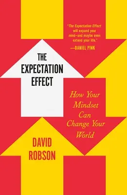 Efekt očekávání: Jak může vaše myšlení změnit váš svět - The Expectation Effect: How Your Mindset Can Change Your World